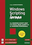 Windows Scripting lernen: Von Windows Script Host und Visual Basic Script bis zur Windows PowerS