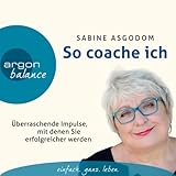 So coache ich: Überraschende Impulse, mit denen Sie erfolgreicher w