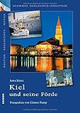 Schönes Schleswig-Holstein: Kultur - Geschichte - Natur: Kiel und seine Förde: Eine Urlaubsregion an der O