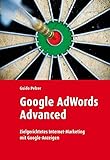 Google Adwords Advanced: Zielgerichtetes Internet-Marketing mit Google-Anzeig