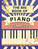 The Big Book of Piano Classics: 70 Sheet Music : Chopin, Bach, Mozart, Beethoven, Debussy, Liszt, Rachmaninoff, Tchaikovsky, Joplin, Mendelssohn, Ravel, Brahms, Strauss, Grieg