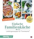 mein ZauberTopf mixt! Einfache Familienküche: Lieblingsrezepte für Thermomix®