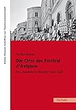 Die Orte des Festival d'Avignon: Die 'theatrale Eroberung' einer Stadt (Kleine Mainzer Schriften zur Theaterwissenschaft 22)