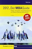 MBA-Guide 2012: Teilzeit-, Fernstudien- und Vollzeitprogramme zum Master of B