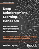 Deep Reinforcement Learning Hands-On: Apply modern RL methods to practical problems of chatbots, robotics, discrete optimization, web automation, and more, 2nd E