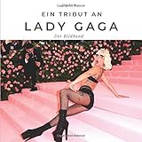 Ein Tribut an Lady Gaga: Der Bildband: Der Bildband. Sonderausgabe, verfügbar nur b
