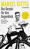 Das Gespür für den Augenblick: Mein Weg in den Profiradsport und wieder hinaus | Sport-Biografie über die Faszination Radsp