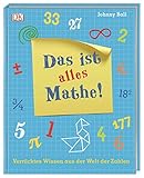 Das ist alles Mathe!: Verrücktes Wissen aus der Welt der Z