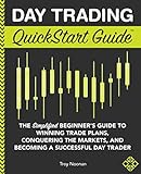 Day Trading QuickStart Guide: The Simplified Beginner's Guide to Winning Trade Plans, Conquering the Markets, and Becoming a Successful Day Trader (QuickStart Guides™ - Finance)