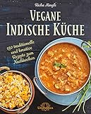 Vegane Indische Küche: 150 traditionelle und kreative Rezepte zum Nachk