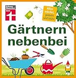 Gärtnern nebenbei: Gezielte, einzelne Themen und Aufgaben rund um Ihren Garten - Extra Service-Kapitel - Ideal für Hobbygärtner | von Stiftung W