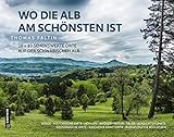 Wo die Alb am schönsten ist: 10 x 10 sehenswerte Orte auf der Schwäbischen Alb: Berge Historische Orte Höhlen Wasser Natur Täler ... & Schlösser (Bildbände im GMEINER-Verlag)