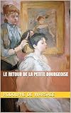 Le Retour de la petite bourgeoise (French Edition)
