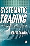 Systematic Trading: A Unique New Method for Designing Trading and Investing Sy