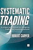 Systematic Trading: A Unique New Method for Designing Trading and Investing Sy