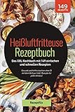 Heißluftfritteuse Rezeptbuch: Das XXL Kochbuch mit 149 einfachen und schnellen Rezepten: Gesund und fettfrei kochen ohne Öl mit dem Airfryer (inkl. Rezepte für jeden Anlass)