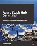 Azure Stack Hub Demystified: Building hybrid cloud, IaaS, and PaaS solutions (English Edition)