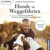 Hunde als Weggefährten: Beziehung gestalten - Probleme erkennen, Lösungsweg