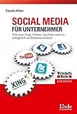 Social Media für Unternehmer: Wie man Xing, Twitter, Youtube und Co. erfolgreich im Business einsetzt (WirtschaftsWoche-Sachbuch)