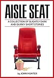 Aisle Seat: A collection of slightly dark and quirky short stories (English Edition)