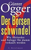 Der Börsenschwindel: Wie Aktionäre und Anleger abkassiert w