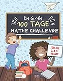 Die Große 100 Tage Mathe Challenge: Additions und Subtraktions Übungen | Für Kinder der 2. & 3. Klasse | Alter 6-8 | Stoppe die Zeit um zu sehen wie ... rechnen kannst | werde zum/ zur Mathekönig*