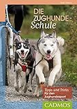 Die Zughunde-Schule: Tipps und Tricks für den Zughundesport (Cadmos Hundewelt)