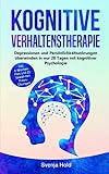 Kognitive Verhaltenstherapie: Depressionen und Persönlichkeitsstörungen überwinden in nur 28 Tagen mit kognitiver Psychologie - inkl. 4-Wochen-Plan und 21 bewährten Praxis-Übung