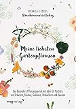 Meine liebsten Gartenpflanzen: Das besondere Pflanzenjournal mit über 60 Porträts von Kräutern, Blumen, Gemüsen, Sträuchern und B