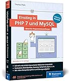 Einstieg in PHP 7 und MySQL: Für Programmieranfänger geeignet. So programmieren Sie dynamische Websites mit PHP und MySQL. Inkl. MariaDB