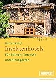 Insektenhotels: Für Balkon, Terrasse und Kleingarten - Gestalten Sie die Außenbereiche insektenfreundlich und lernen Sie Ihre Hotelgäste k
