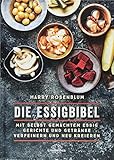 Die Essigbibel: Mit selbst gemachtem Essig Gerichte und Getränke verfeinern und neu k