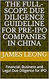 The Full-scope Due Diligence Guideline for Pre-IPO Companies in China: Financial, Business and Legal Due Diligence for IPO (English Edition)