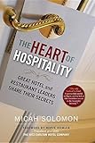 The Heart of Hospitality: Great Hotel and Restaurant Leaders Share Their S