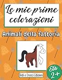 Le mie prime colorazioni - Animali della fattoria: Facile album da colorare per bambini da 2 a 4 anni. Ideale per ragazzi e ragazze. Mucca, maiale, ... pavone, coniglio, tacchino... e molti altri!