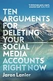 Ten Arguments For Deleting Your Social Media Accounts Right Now