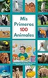 Mis Primeros 100 Animales : Mi Primer Libro de Animales | Animales Salvajes, Animales de Granja, Mascotas, Pájaros, Insectos, Animales Marinos | Primeros 100 Animales. (Spanish Edition)