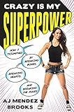 Crazy Is My Superpower: How I Triumphed by Breaking Bones, Breaking Hearts, and Breaking the R