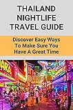 Thailand Nightlife Travel Guide: Discover Easy Ways To Make Sure You Have A Great Time (English Edition)