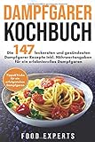 Dampfgarer Kochbuch: Die 147 leckersten und gesündesten Dampfgarer Rezepte inkl. Nährwertangaben für ein erlebnisvolles Dampfgaren Bonus: ... (Food Experts Rezeptbücher, Band 6)