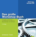 Das große Workshop-Buch: Konzeption, Inszenierung und Moderation von Klausuren, Besprechungen und Seminaren (Beltz Weiterbildung)