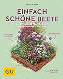 Einfach schöne Beete: Immerblühende Pflanz-Kombis nach dem Baukastenprinzip: für jeden Gartenstil, pflegeleicht, für jeden Standort (GU Garten Extra)