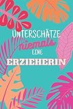 Unterschätze niemals eine Erzieherin: Notizbuch inkl. Kalender 2021 | Das perfekte Geschenk für Frauen, die wissen, welche Knöpfe man drücken muss | Geschenkidee | Geschenk