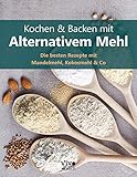 Kochen und Backen mit alternativem Mehl: M