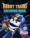 Robot Trains Coloring Book: An Amazing Coloring Book With Lots Of Illustrations For Relaxation And Stress R