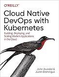 Cloud Native DevOps with Kubernetes: Building, Deploying, and Scaling Modern Applications in the C