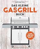 Das kleine Gasgrill-Buch: Technik - Know-How - Rezep