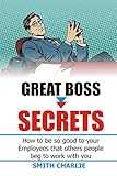 GREAT BOSS SECRETS: How to be so good to your employees that others people beg to work with you (English Edition)