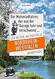 Motorradtouren NRW: Der Moppedfahrer, der aus der Garage fuhr und verschwand und 66 Orte, wo man ihn in NRW wiederfindet: Mit großen Motorradkarten mit rubrizierten Streck