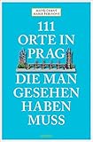 111 Orte in Prag, die man gesehen habe muss: Reisefü